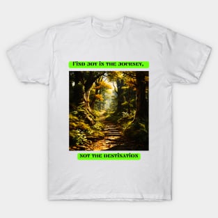 Find joy in the journey, not the destination T-Shirt